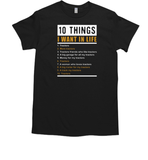 10 Things I Want In Life Tractors T-Shirt