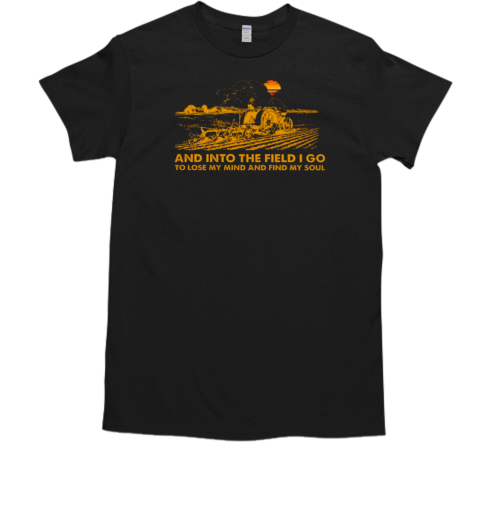 And Into The Field I Lose My Mind Farmer Yellow T-Shirt