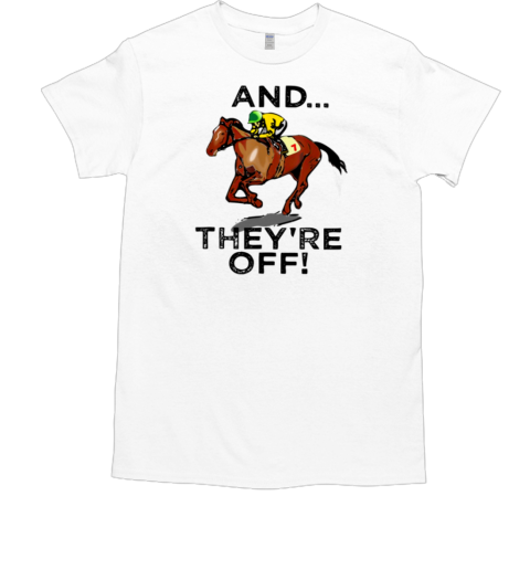 And They're Off Kentucky Derby Horse T-Shirt