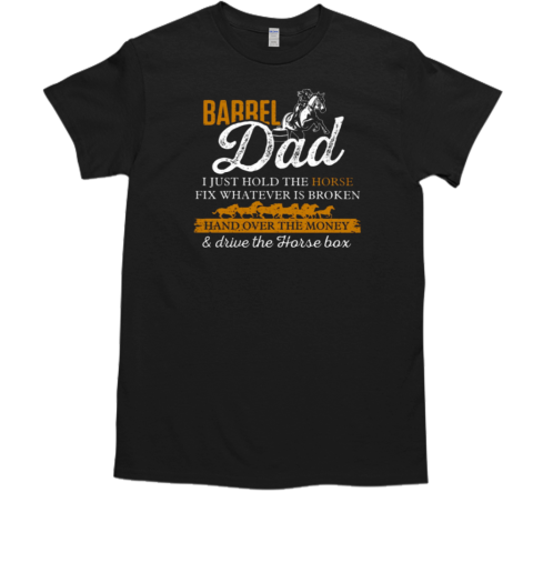 Barrel Dad Drive The Horse Box Fix Whatever Is Broken T-Shirt