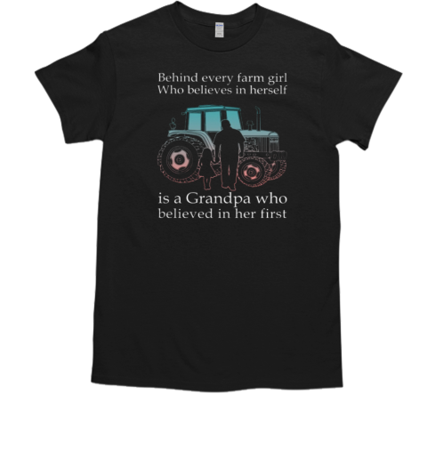 Behind Every Farm GIrl Is Grandpa Tractor T-Shirt