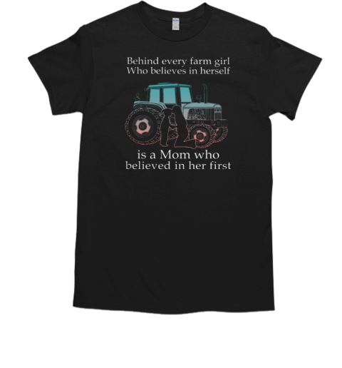 Behind Every Farm GIrl Is Mom Tractor T-Shirt