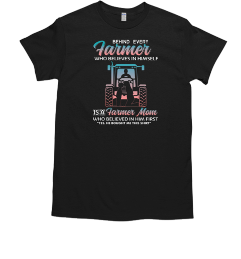 Behind Every Farmer Mom T-Shirt