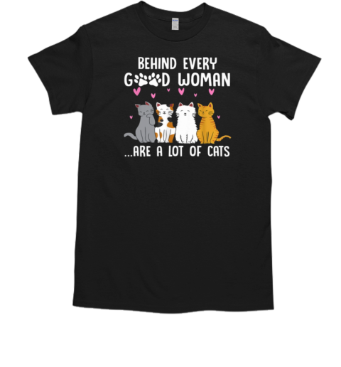 Behind Every Good Woman Are A Lot Of Cats T-Shirt