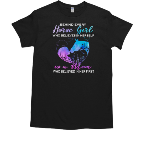 Behind Every Horse Girl Is Mom T-Shirt