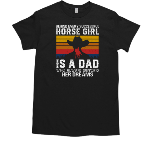 Behind Every Successful Horse Girl Is A Dad T-Shirt