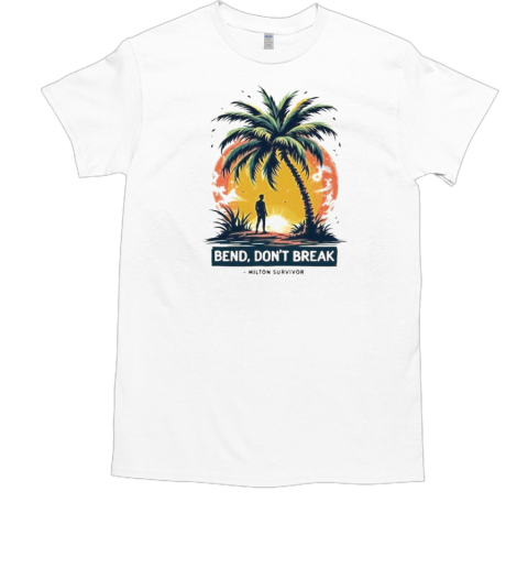 Bend Don'T Break Milton Survivor T-Shirt