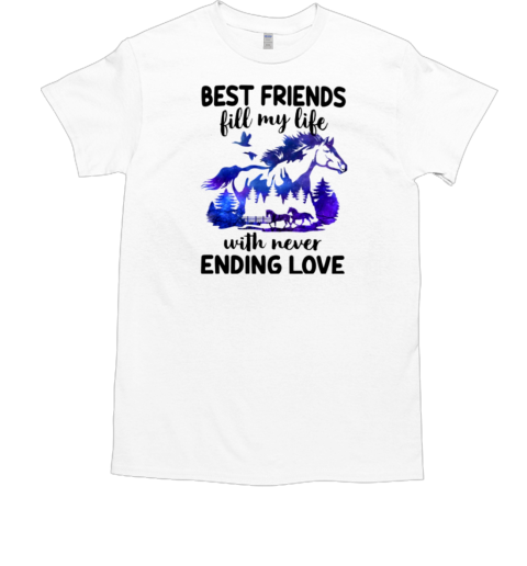 Best Friends Fill My Life With Never Ending Love T-Shirt