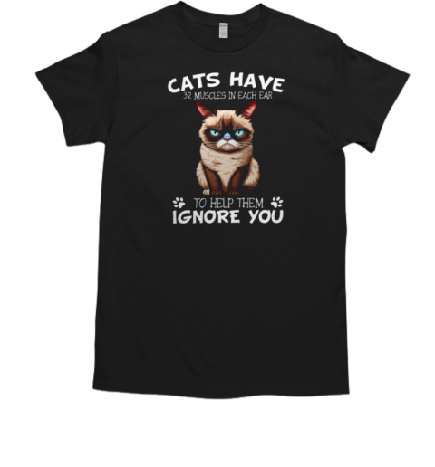 Cats Have Muscles In Each Ear To Ignore You T-Shirt