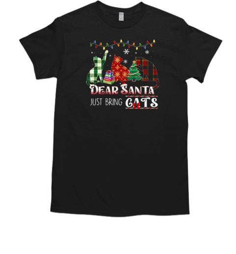 Christmas Dear Santa Just Bring Cats Interesting Xmas Cat T-Shirt