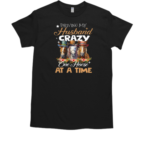 Driving My Husband Crazy One Horse At A Time T-Shirt