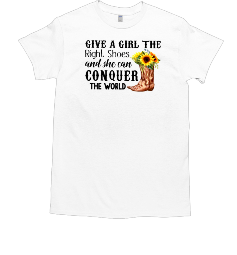 Give A Girl The Right Shoes And She Can Conquer The World T-Shirt