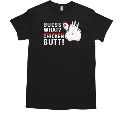 Guess What Chicken Butt T-Shirt