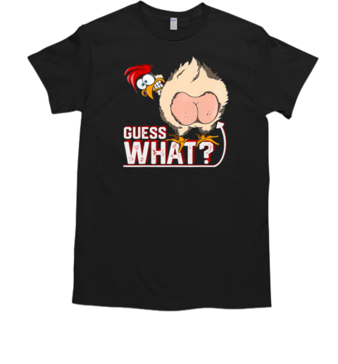 Guess What Chicken T-Shirt