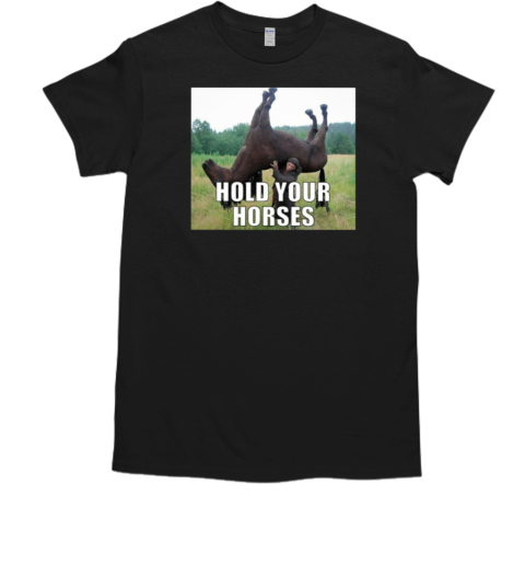 Hold Your Horses T-Shirt