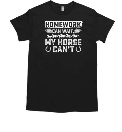 Homework Can Wait My Horse Can't Funny Back To School Horse T-Shirt