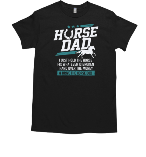 Horse Dad Hold The Horse Money T-Shirt