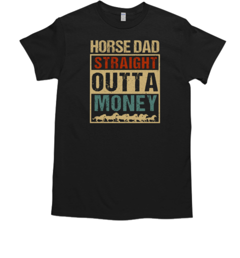 Horse Dad Outta Money T-Shirt