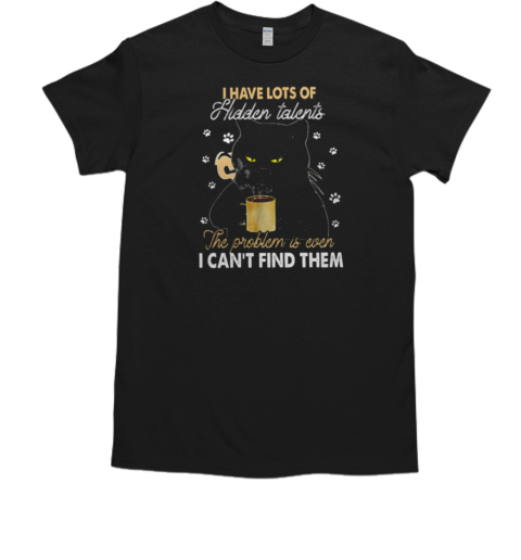 I Have Lots Of Hidden Talents Can't Find Them Funny Black Cat T-Shirt