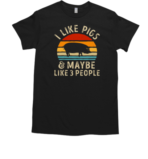 I Like Pigs And Maybe 3 People T-Shirt