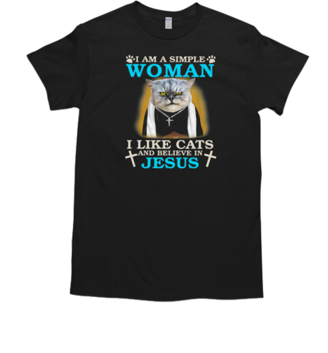 I'm A Simple Woman I Like Cats And Believe In Jesus T-Shirt