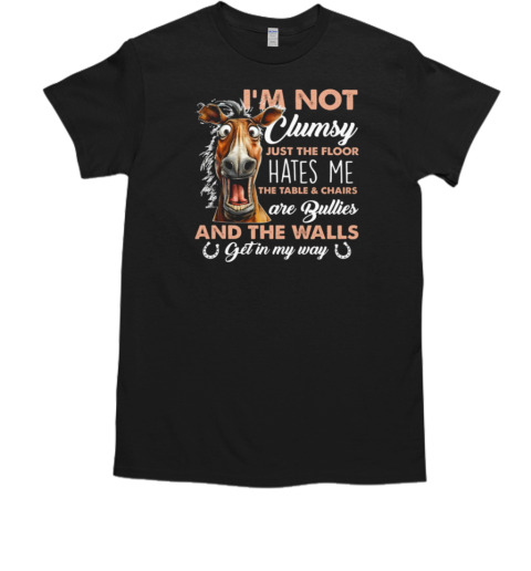 I'm Not Clumsy Just The Floor Hates Me T-Shirt