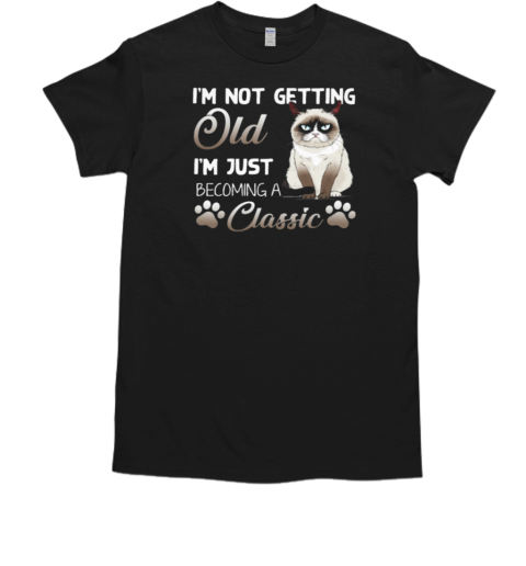 I'm Not Getting Old I'm Just Becoming A Classic Cool Cat T-Shirt