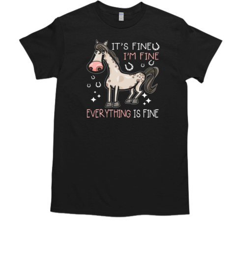 It Fine Im Fine Everything Is Fine T-Shirt