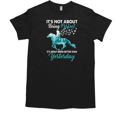 It's Not About Being Perfect It's About Being Better Than Yesterday T-Shirt