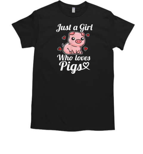 Just A Girl Who Love Pigs Pigs T-Shirt