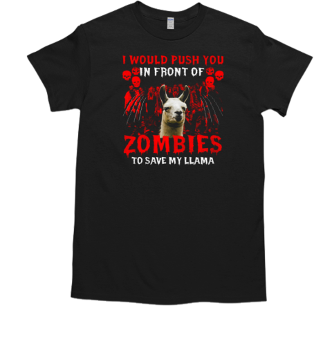 Llama Halloween I Would Push You In Front Of Zombies To Save My Llama T-Shirt