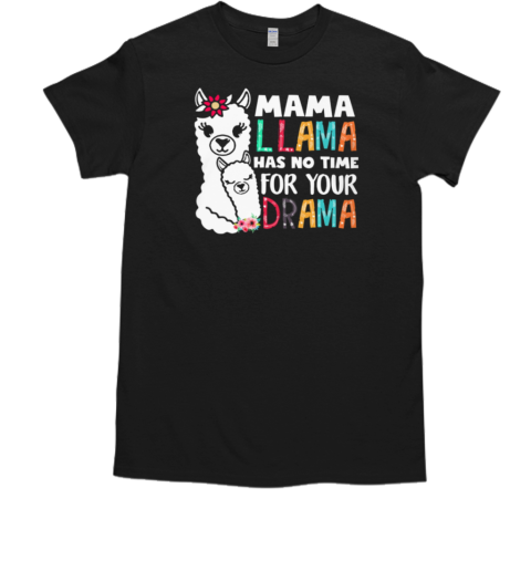 Mama Llama Has No Time For Your Drama Funny Mother's Day Llama T-Shirt