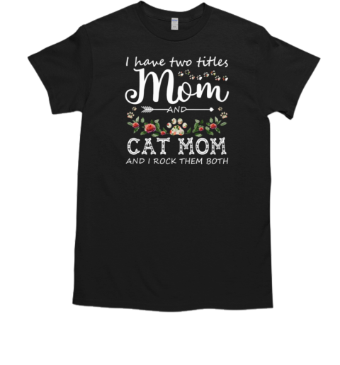 Mom And Cat Mom I Rock Them Both Funny Mother's Day Cat T-Shirt