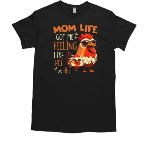 Mom Life Got Me Feeling Like Hei Hei T-Shirt