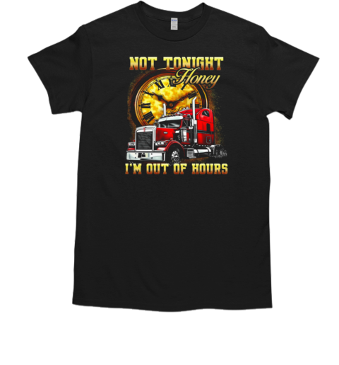 Not Tonight Honey I'm Out Of Hours T-Shirt