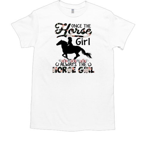 Once The Horse Girl Always The Horse Girl T-Shirt