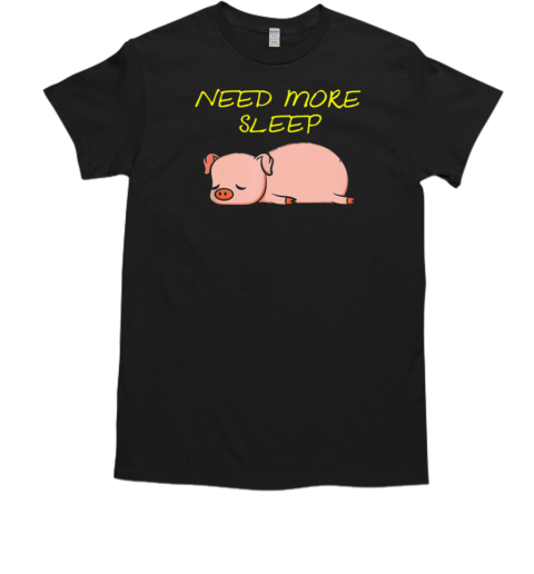 Pig Need More Sleep T-Shirt