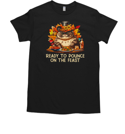 Ready To Pounce On The Feast Thanksgiving Cat T-Shirt