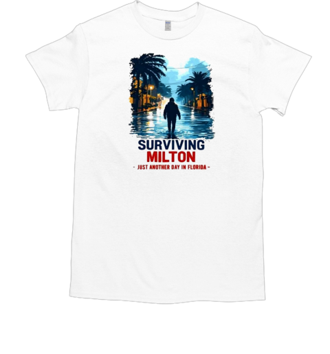 Surviving Milton Just Another Day In Florida T-Shirt