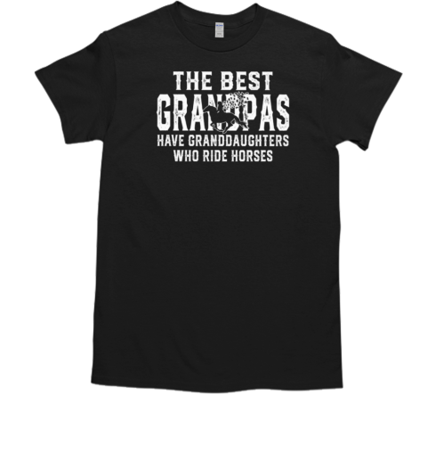 The Best Grandpas Have Granddaughters Who Ride Horses T-Shirt