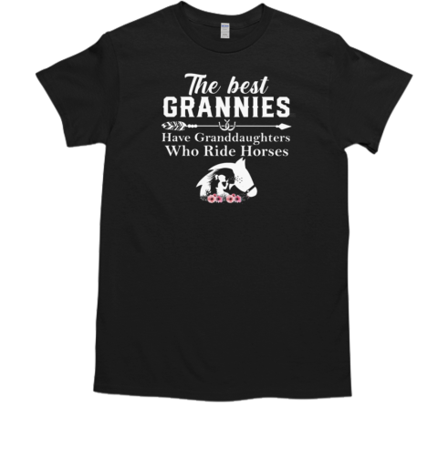 The Best Grannies Have Granddaughters Who Ride Horses T-Shirt