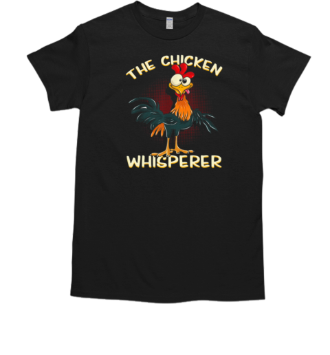 The Chicken Whisperer T-Shirt