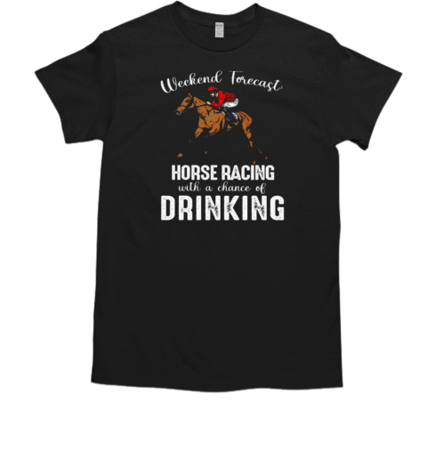 Weekend Forecast Horse Racing T-Shirt