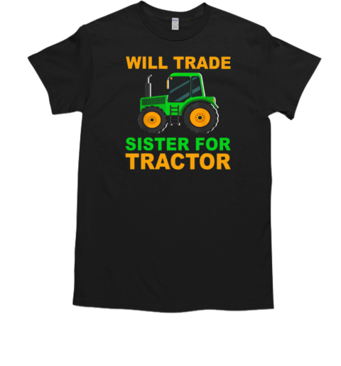 Will Trade Sister For Tractor T-Shirt