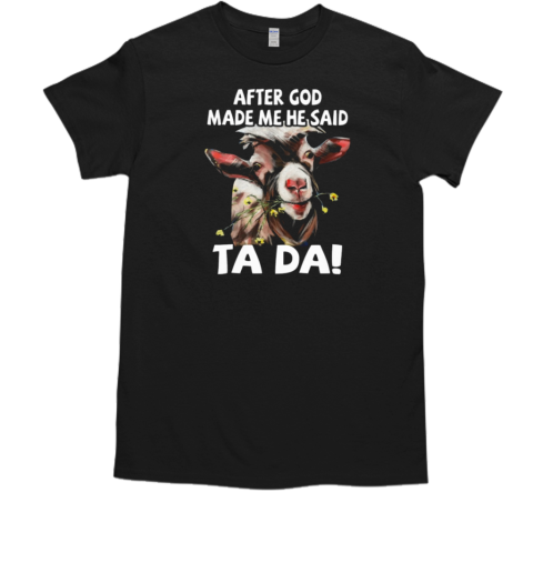 After God Made Me Ha Said Tada T-Shirt