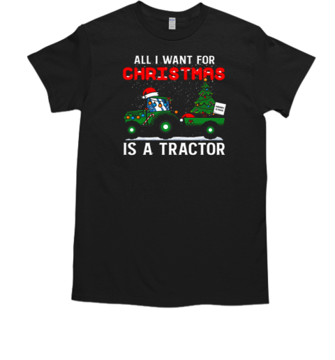 All I Want For Christmas Is A Tractor T-Shirt