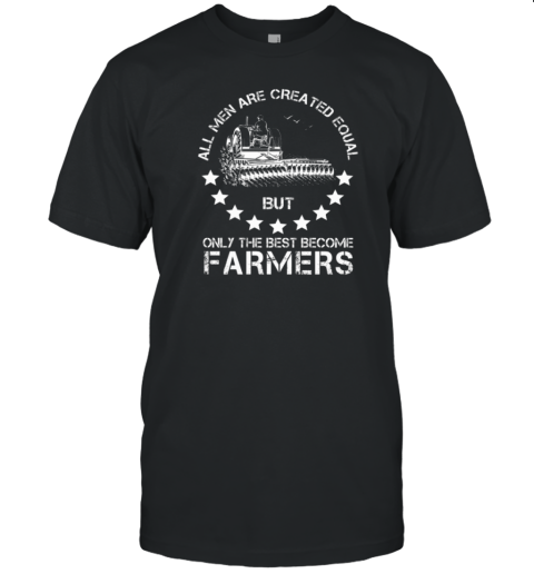 All Men Are Creared Equal Farmers T-Shirt