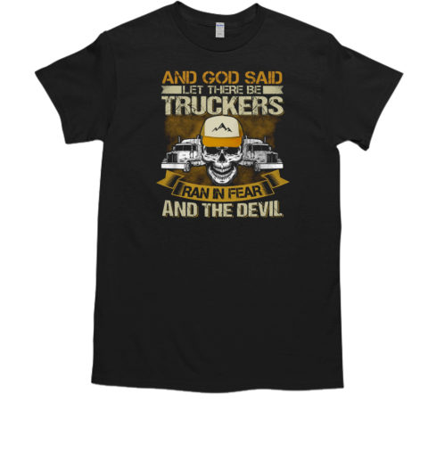 And God Said Let There Be Trucker T-Shirt