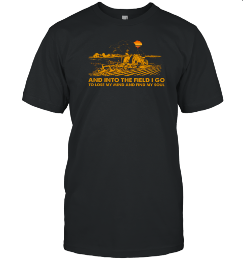 And Into The Field I Lose My Mind Farmer Yellow T-Shirt