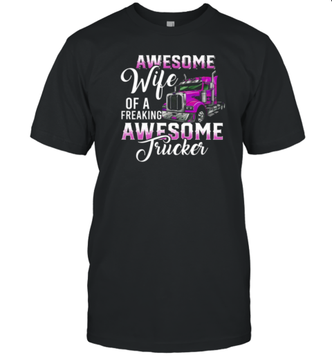 Awesome Wife Of A Freaking Awesome Trucker T-Shirt